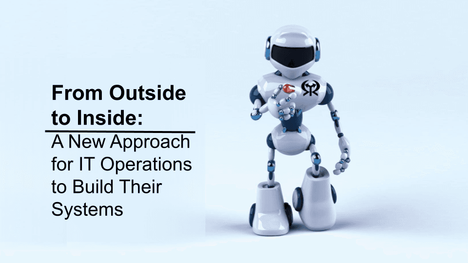 From Outside to Inside: A New Approach for IT Operations to Build Their System